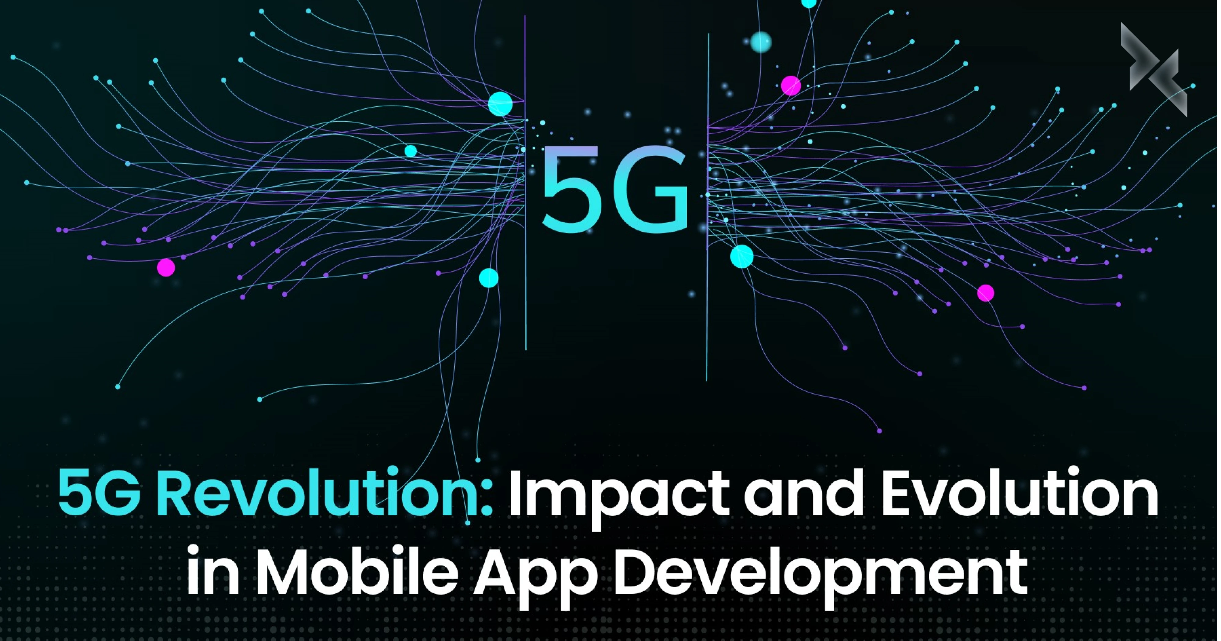 The Dawn of 5G: Revolutionizing Mobile App Development
